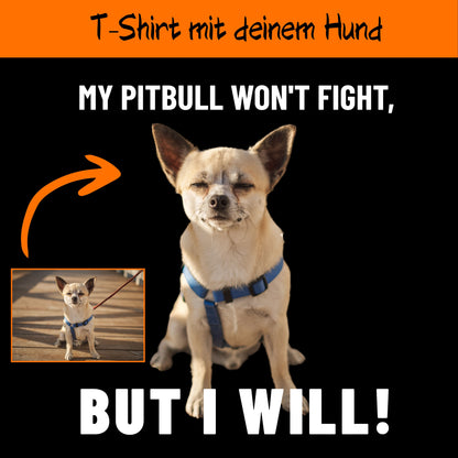 My Pitbull won't fight - personalisiertes T-Shirt mit deinem Hund