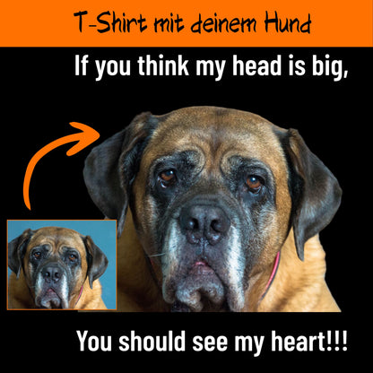 If you think my head is big... - personalisiertes T-Shirt mit deinem Hund