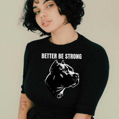 Better be strong!