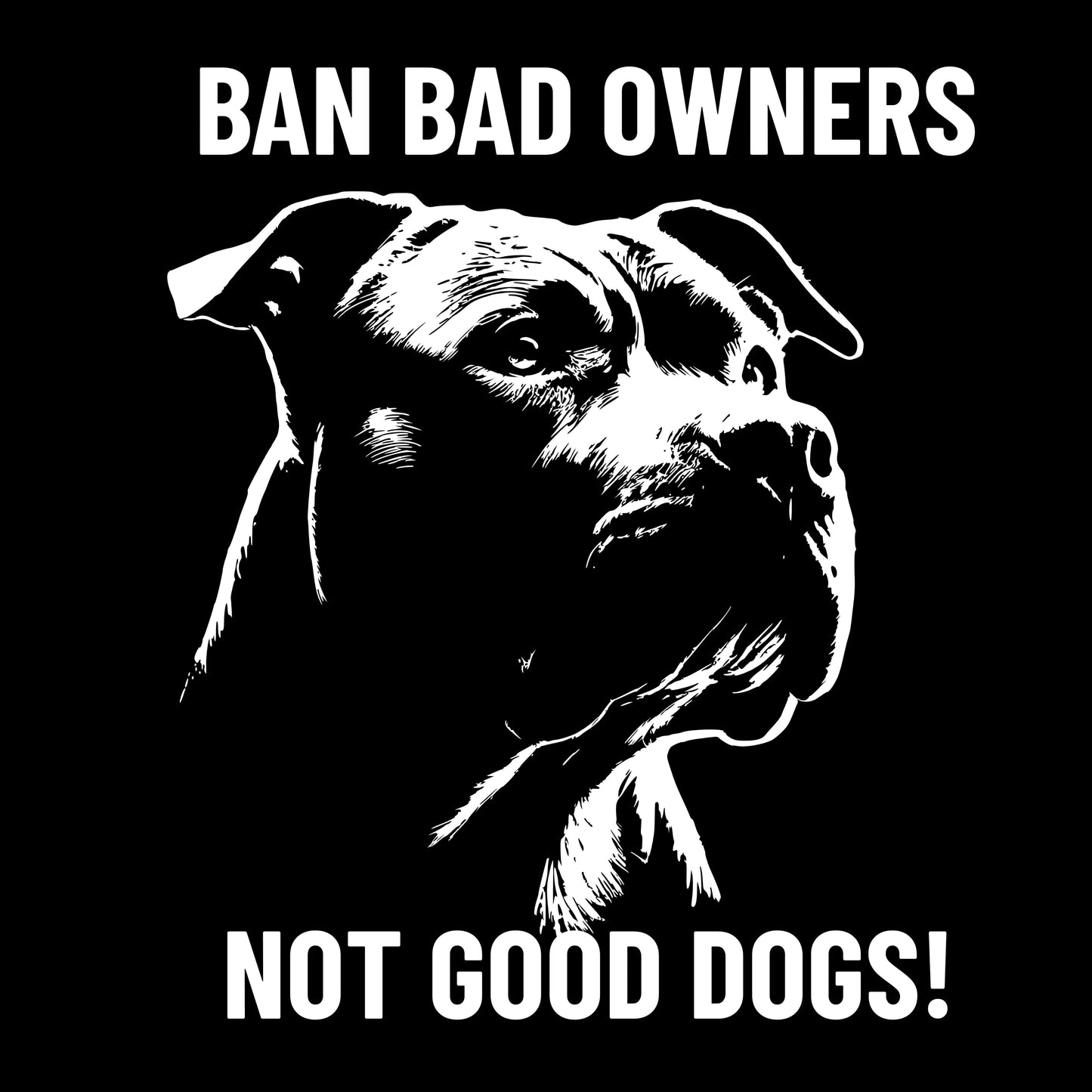 Ban Bad Owners - not good dogs!