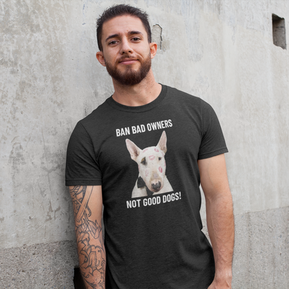 Ban Bad Owners - not good dogs!  - personalisiertes T-Shirt mit deinem Hund