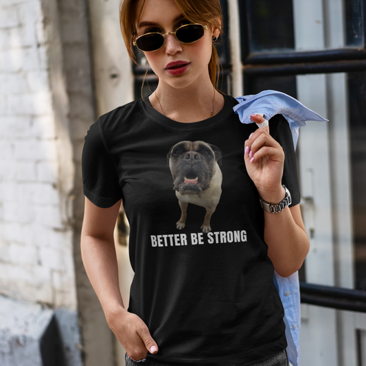 Better be strong - personalisiertes T-Shirt mit deinem Hund