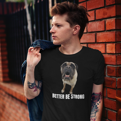 Better be strong - personalisiertes T-Shirt mit deinem Hund